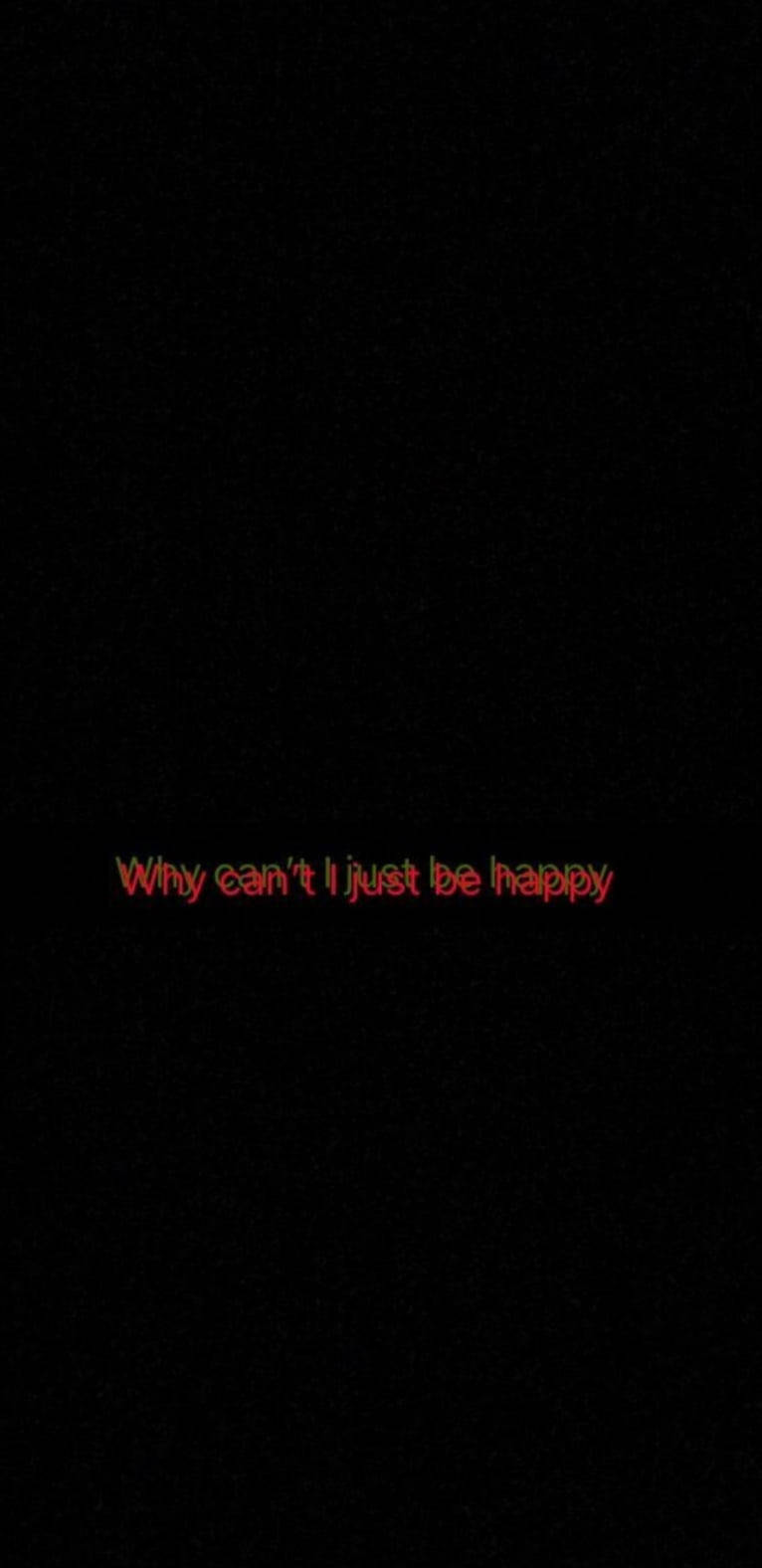 Can’t Be Happy Sad Depressing