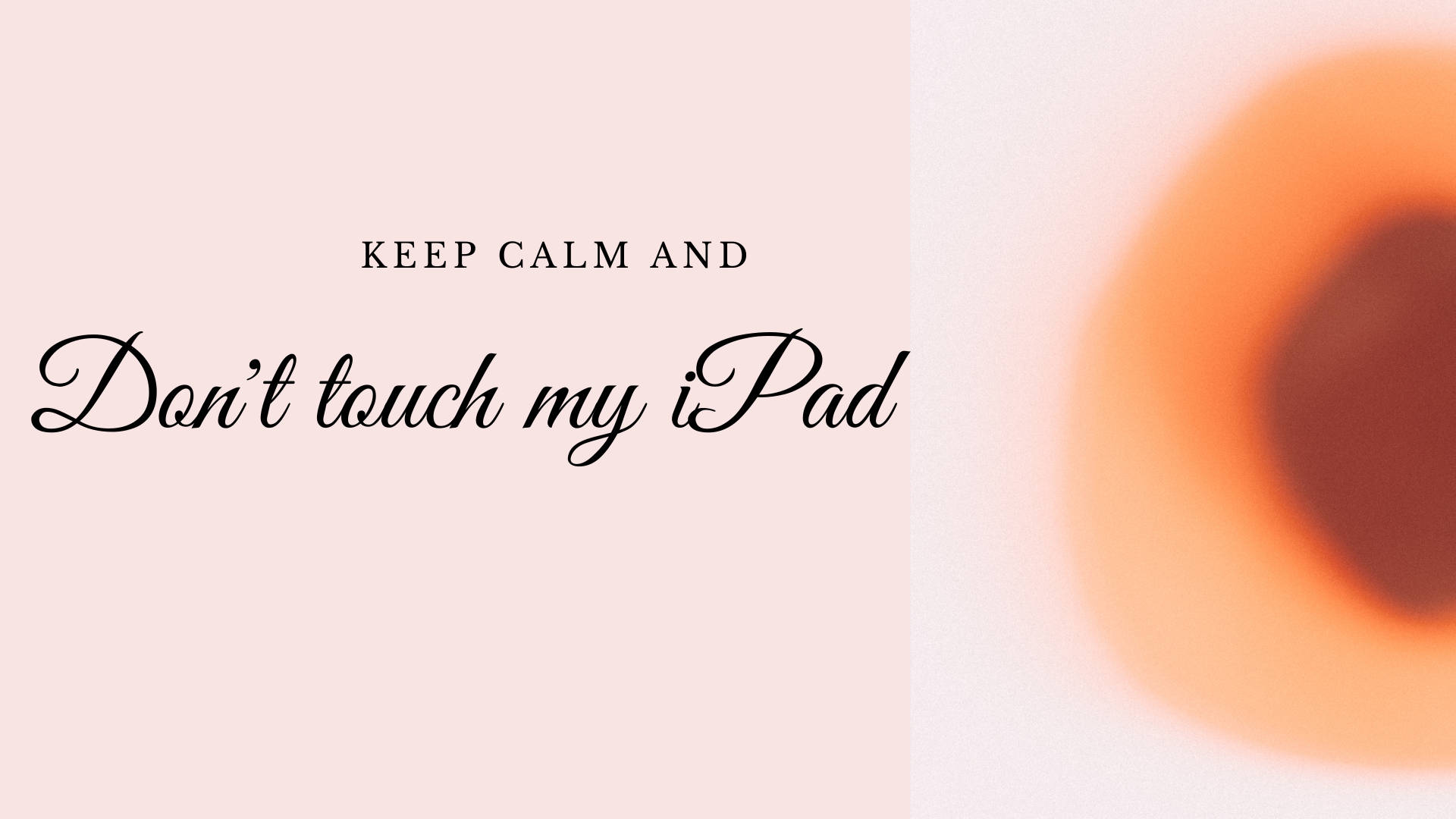 Classy Don’t Touch My Ipad Written In Cursive Background