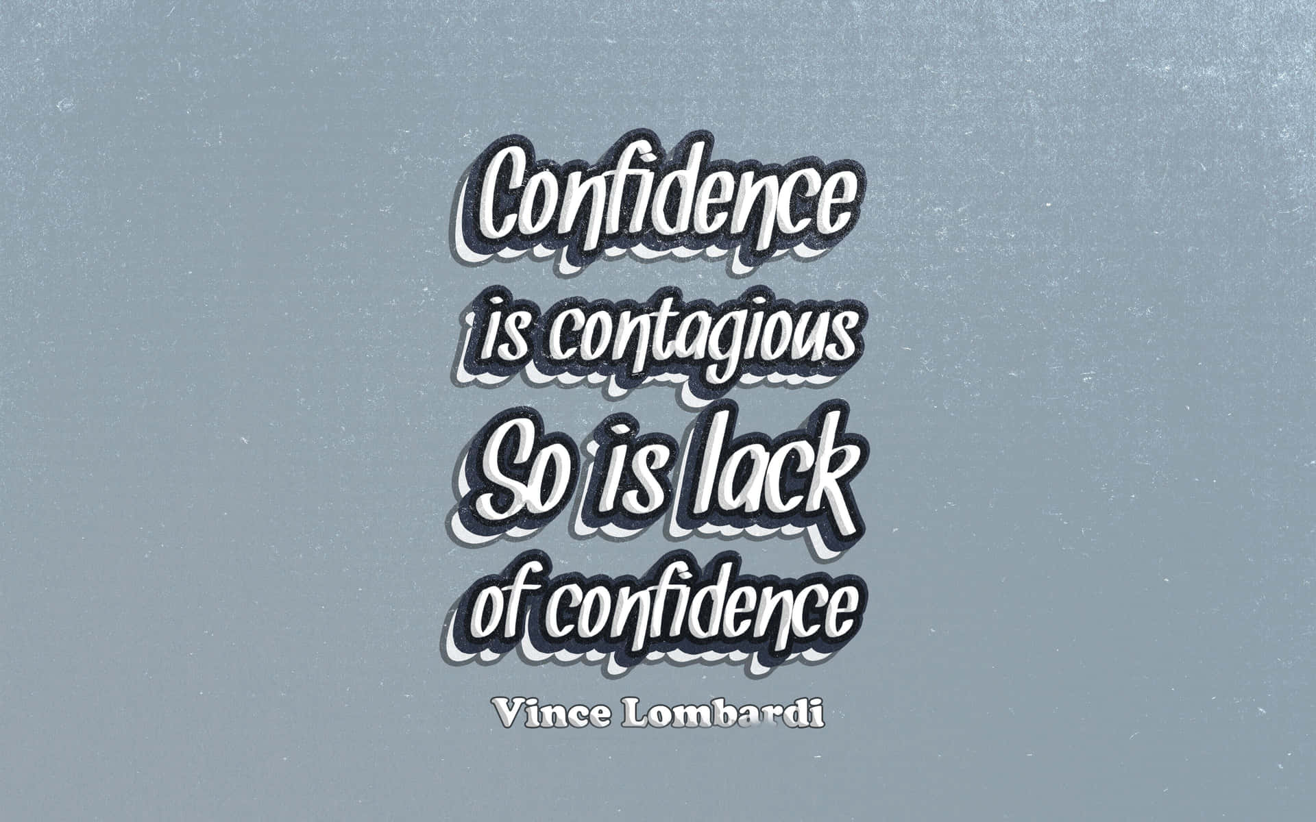 Confidence Is Contagious So Is Lack Of Confidence Quote