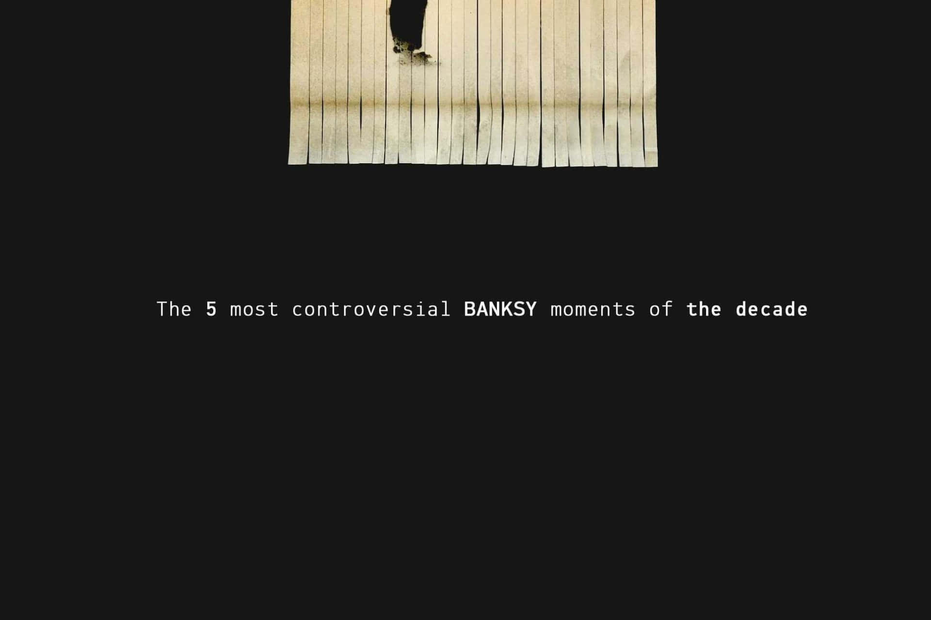Controversial Banksy Moments