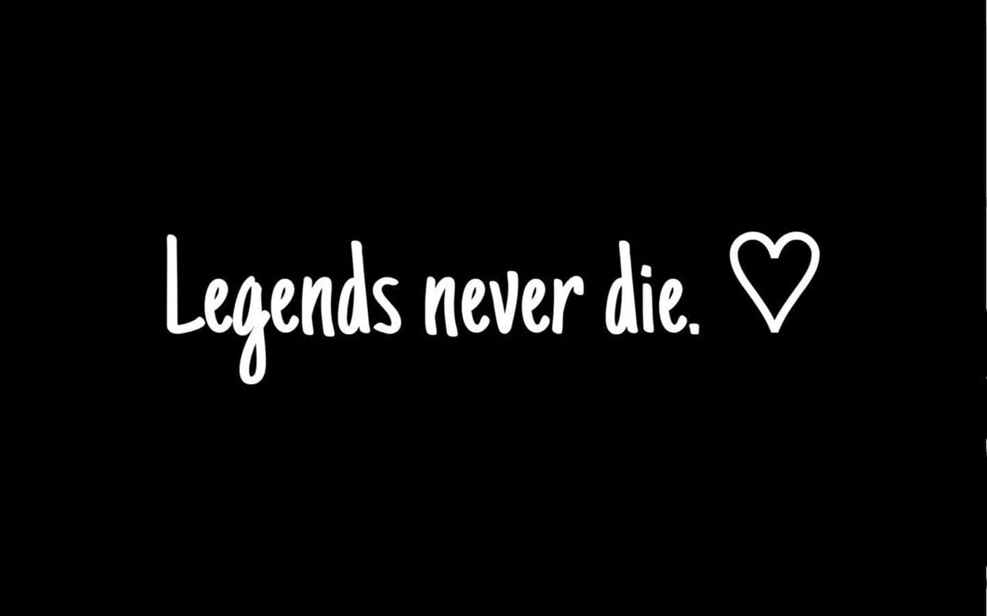 _ Courage. Determination. Honor. Legends Never Die._ Background