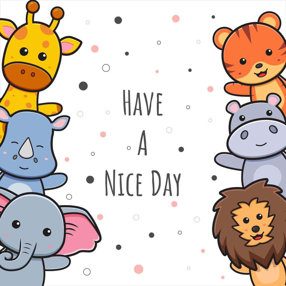 Cute Animals With The Text Have A Nice Day Background