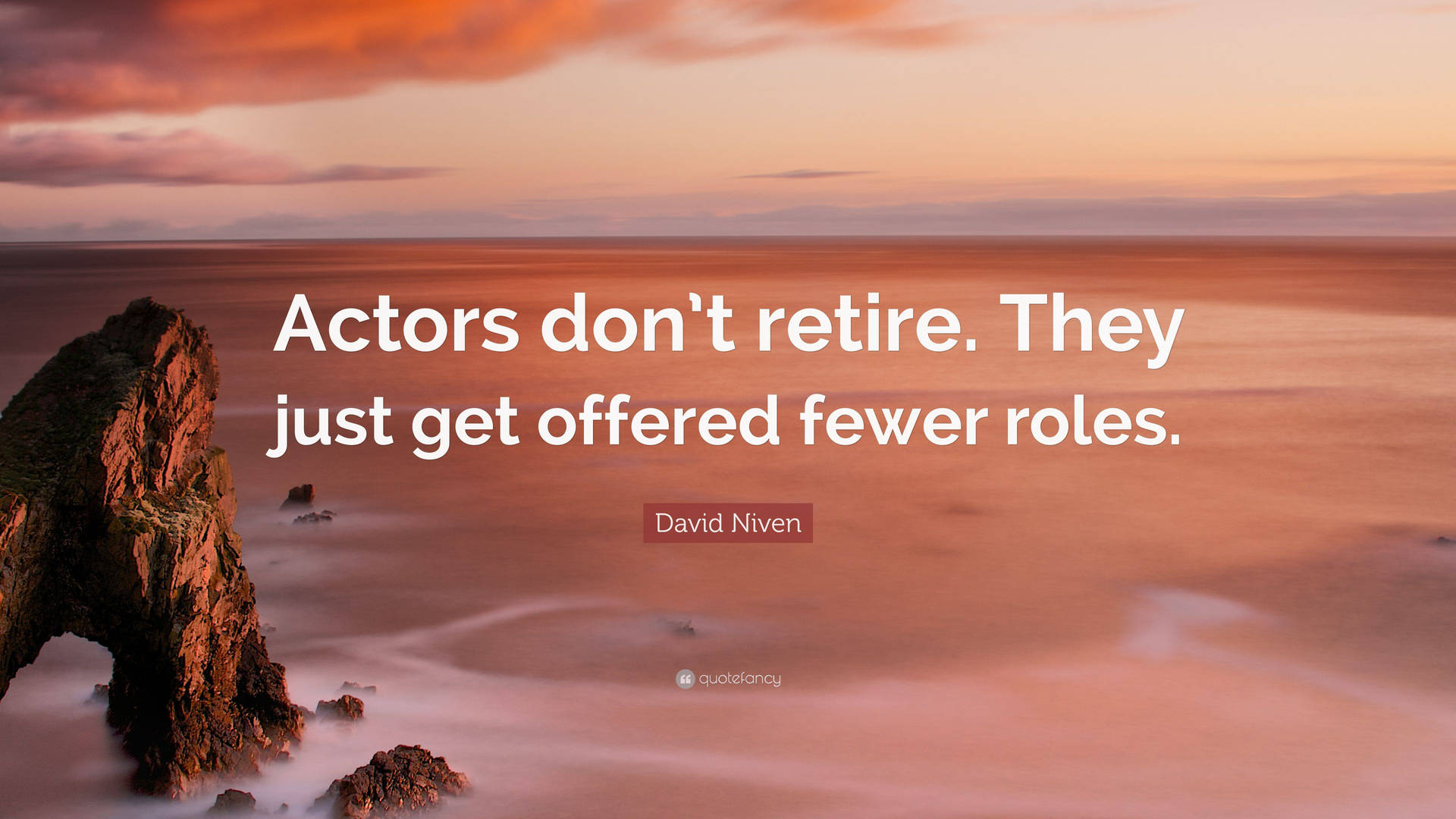 David Niven Actor Don't Retire Quote