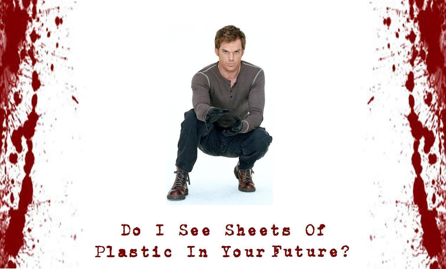 Dexter Do I See Sheets Of Plastic In Your Future Background