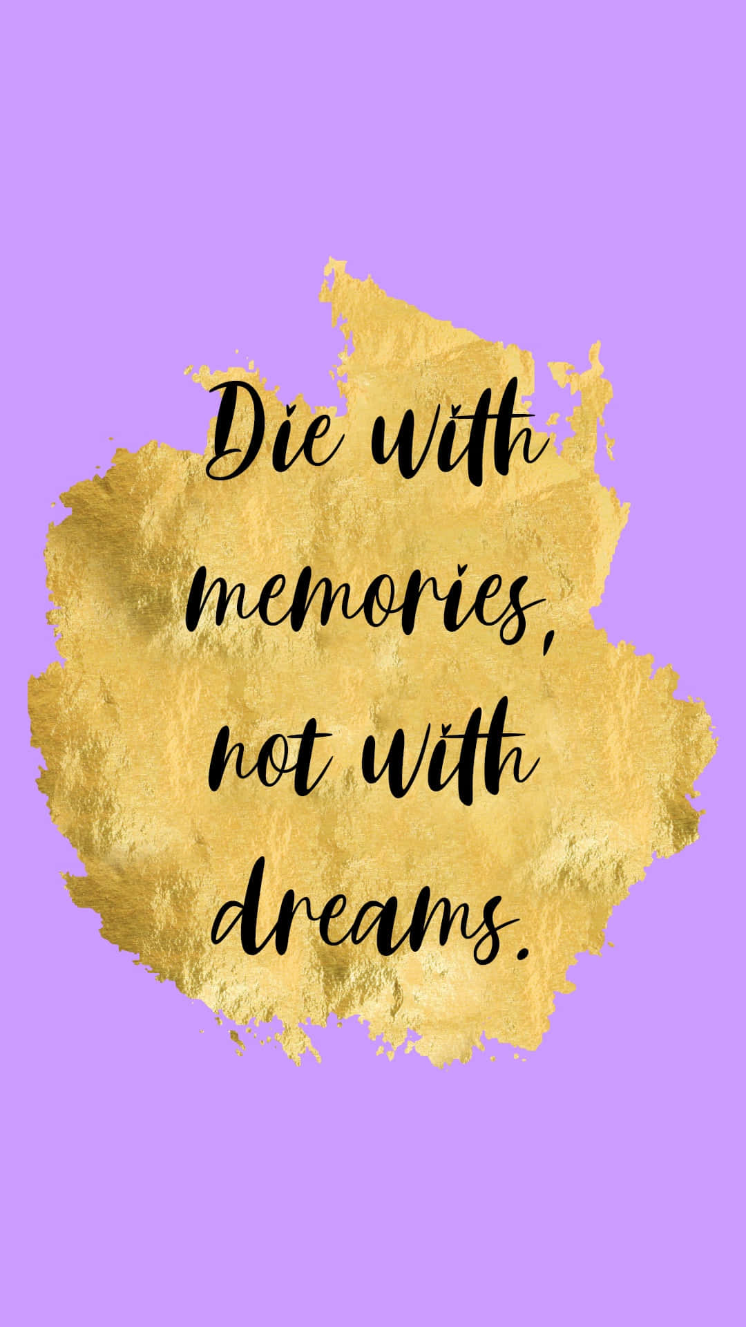 Die With Memories, Not With Dreams