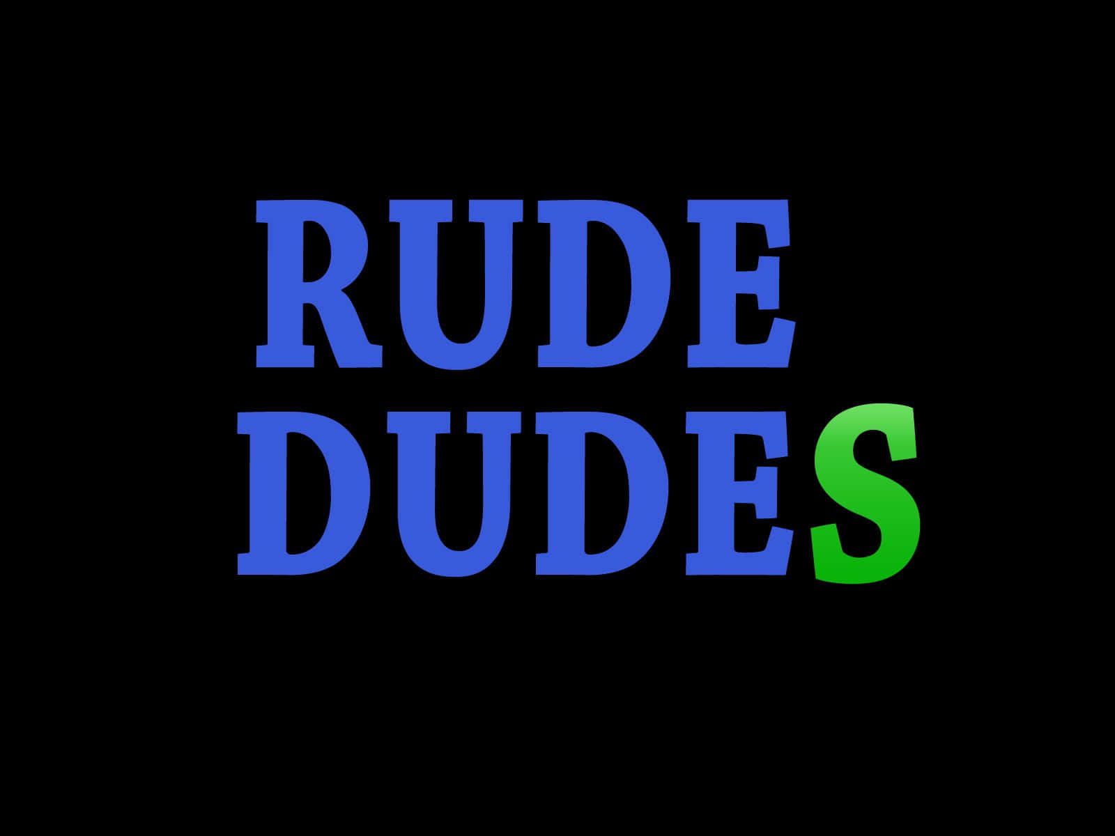 Disrespectful Rude Dudes Background