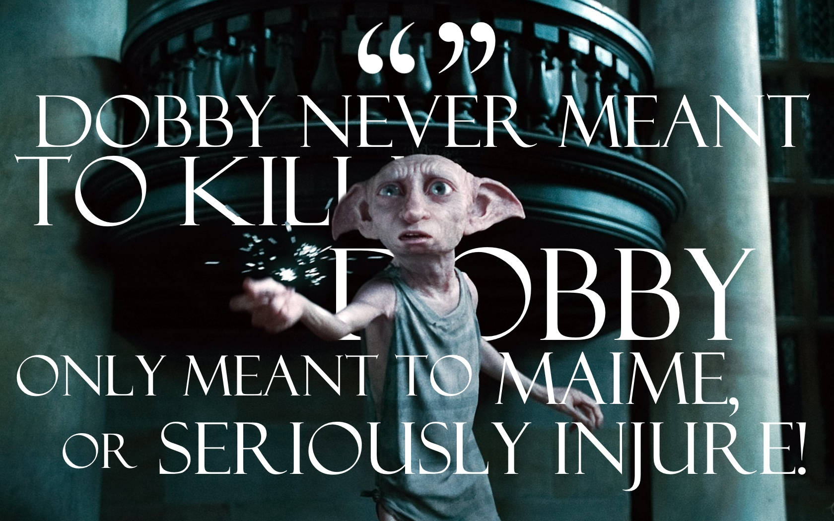 Dobby Never Mean To Kill Quote