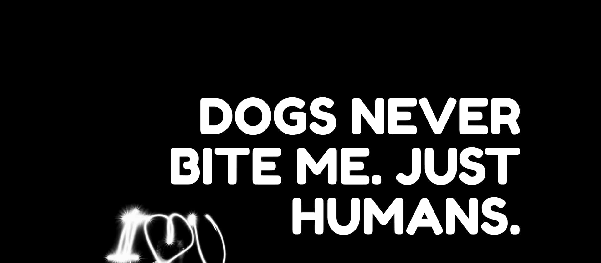 Dogs Never Bite Me Just Humans Background