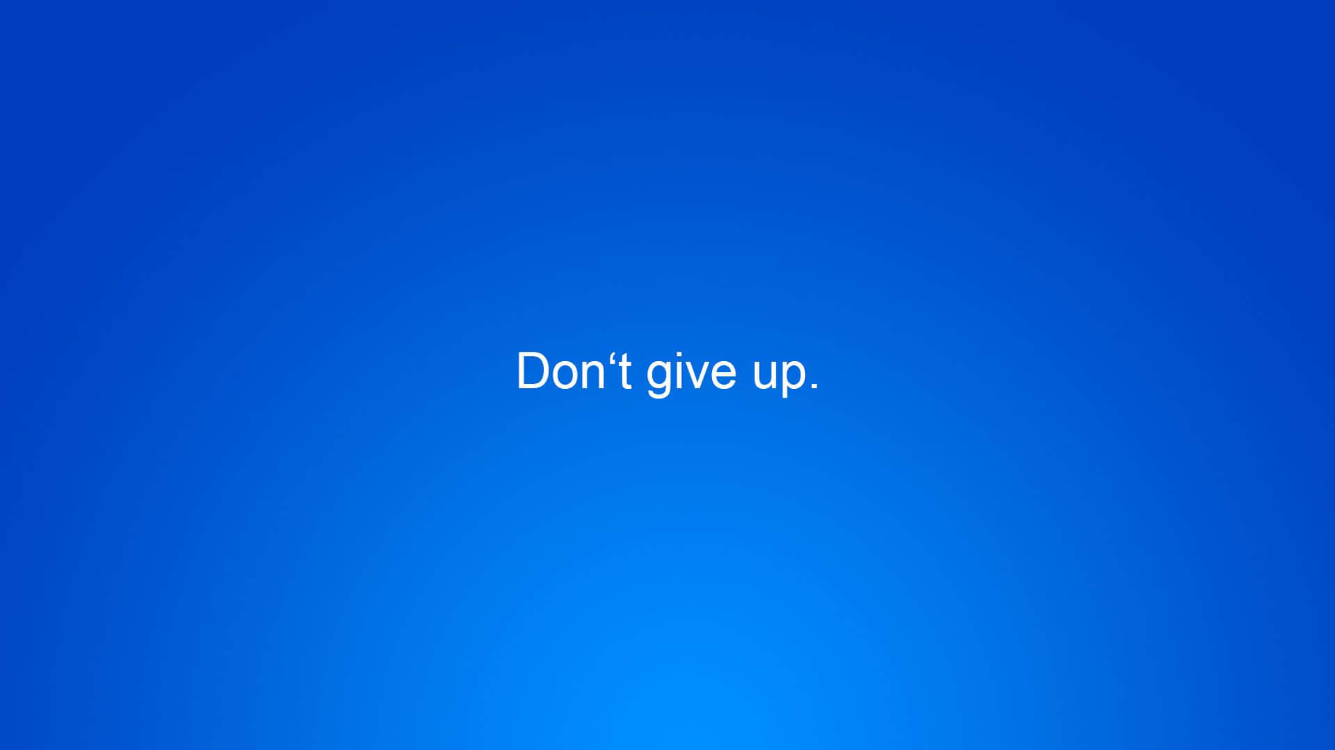 Don't Give Up Wallpaper