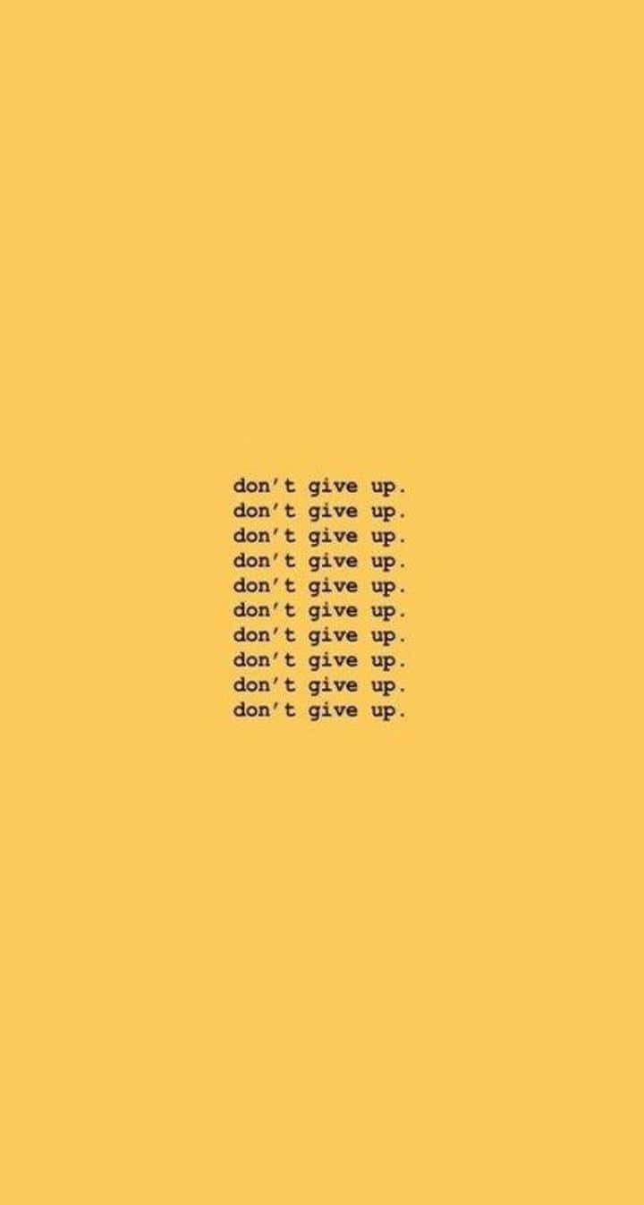Don't Give Up Yellow Aesthetic Iphone Background