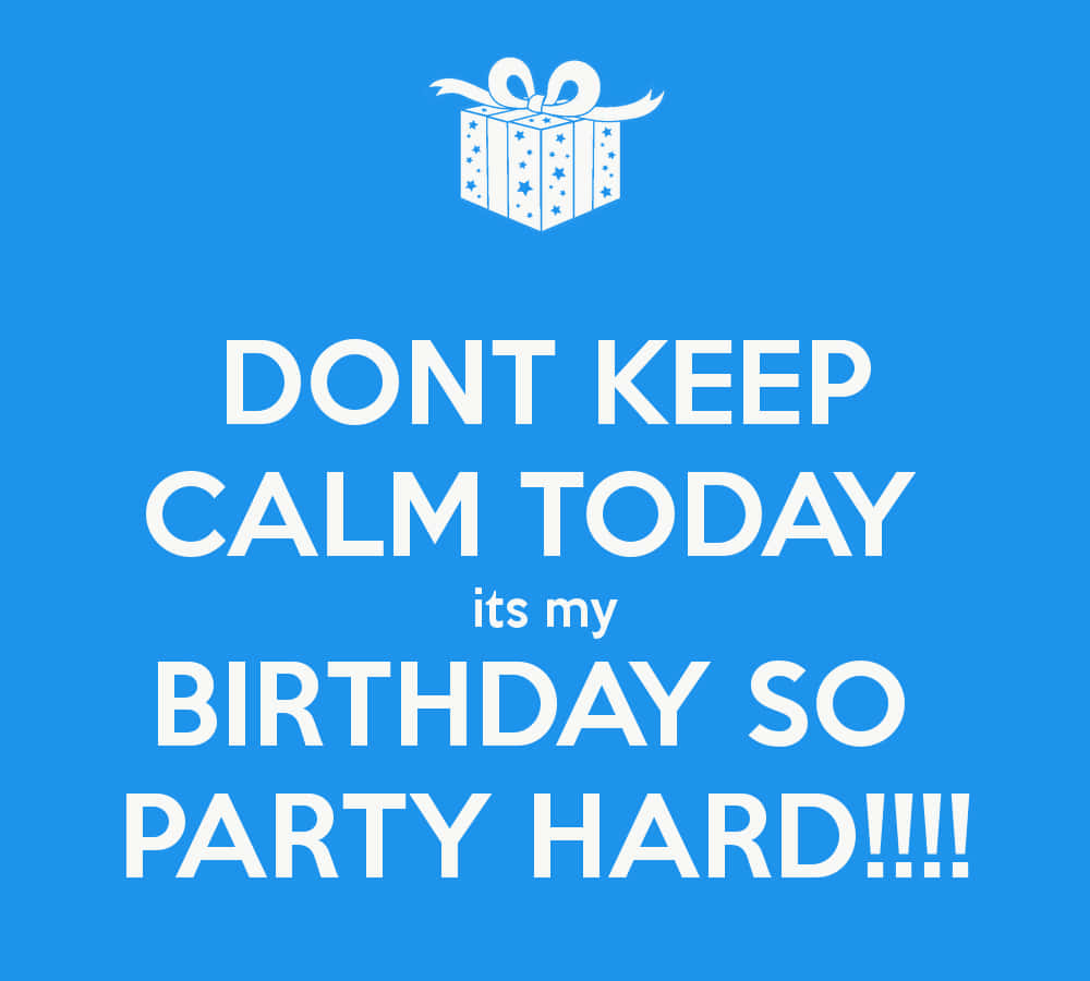 Don't Keep Calm Party Hard It Is My Birthday Background