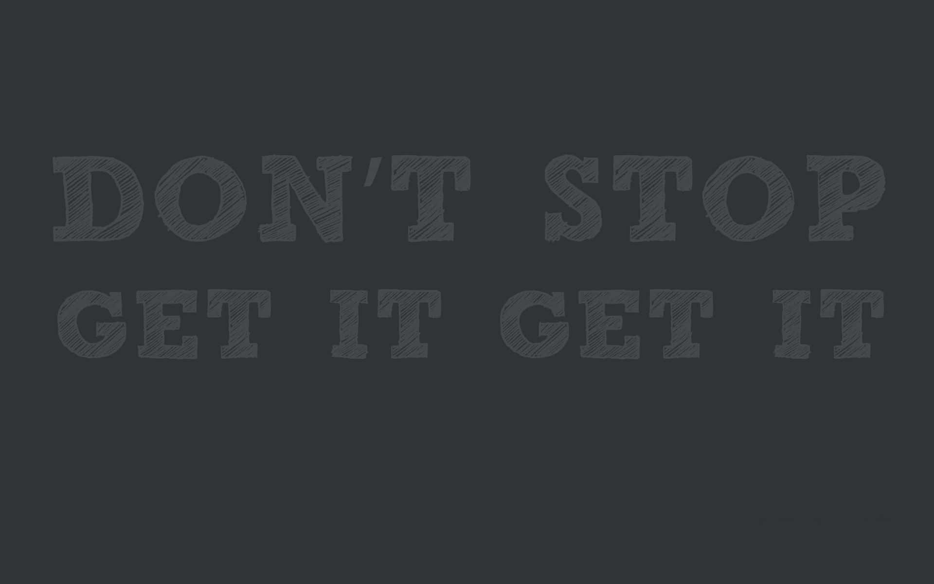 Don't Stop Get It Background