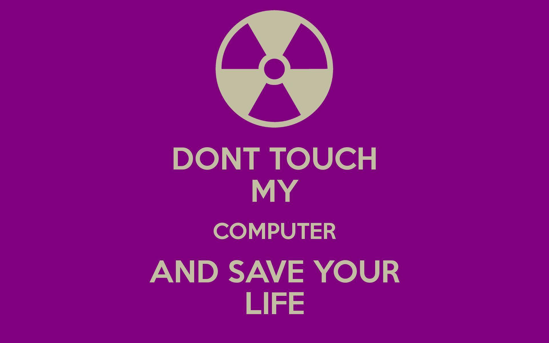 Don't Touch My Computer Save Life Background