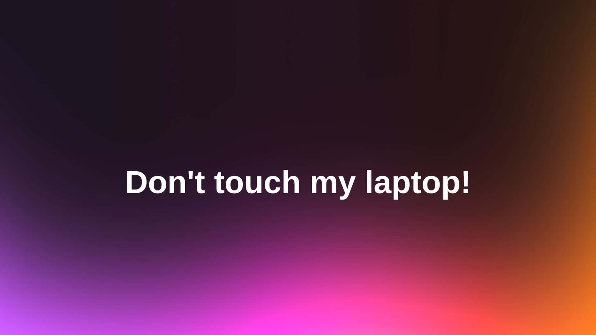 Don't Touch My Laptop Gradient Background