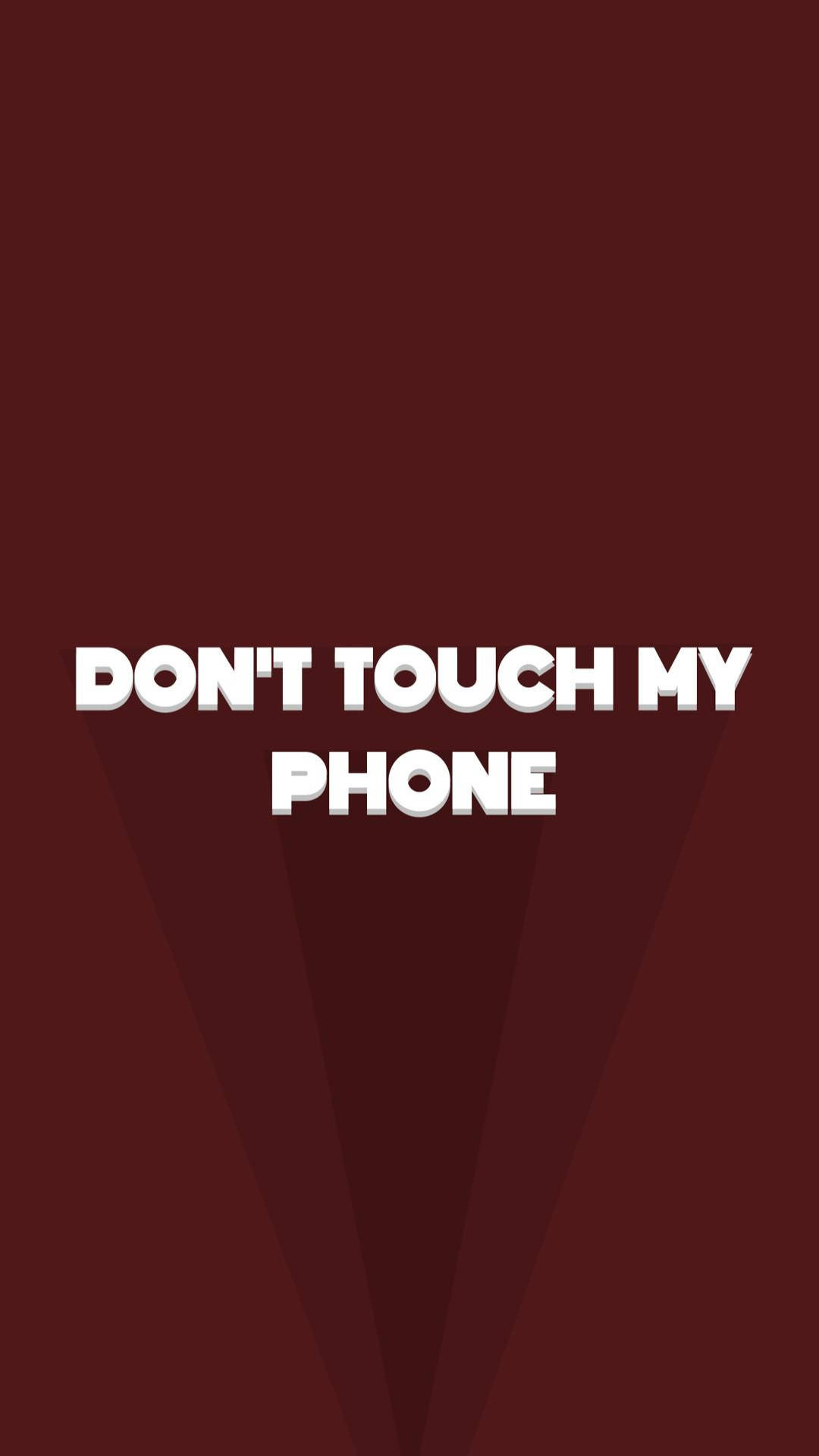 Don't Touch My Phone Brown Shades Background