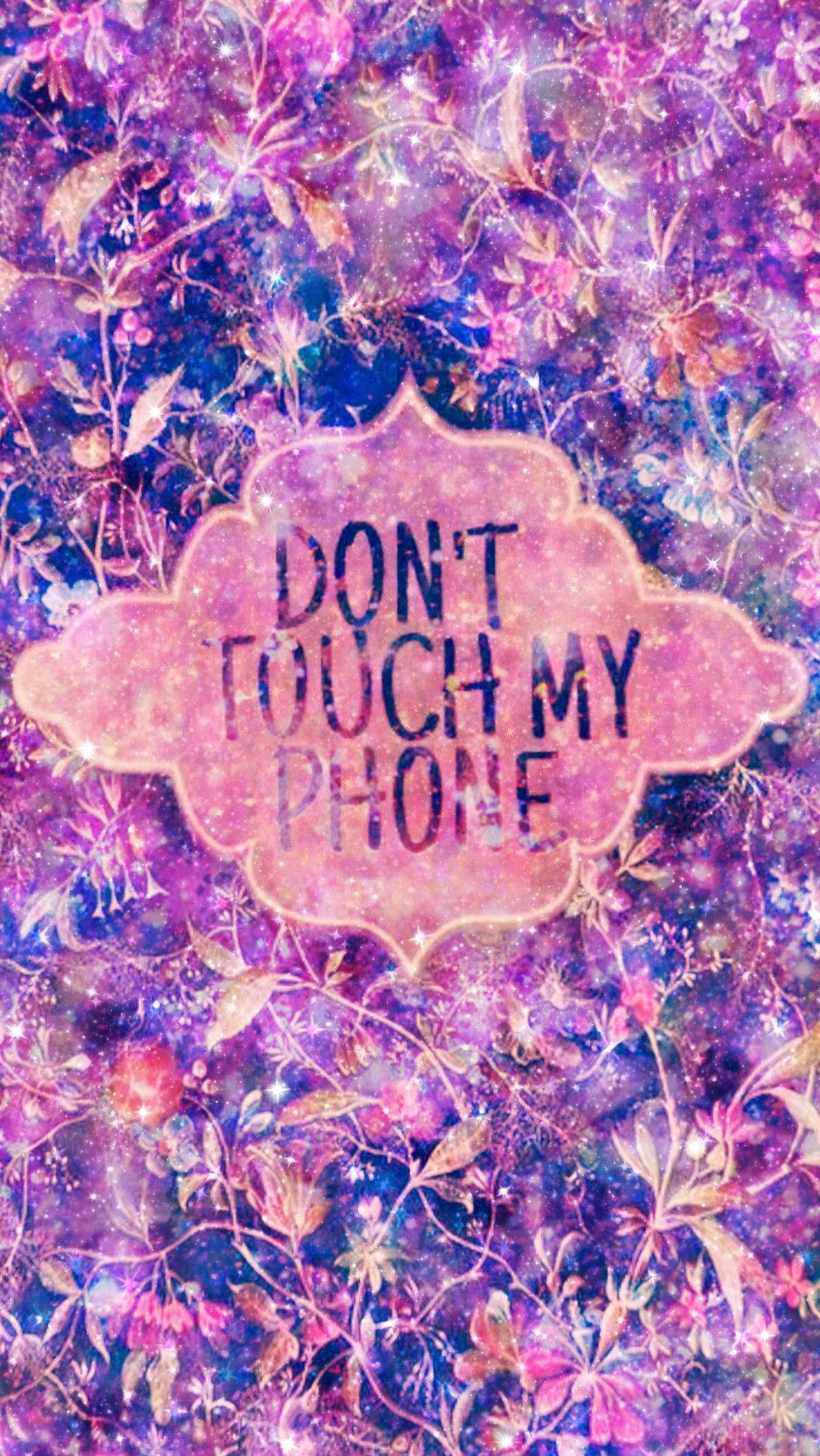 Don't Touch My Phone Floral Sparkles Background