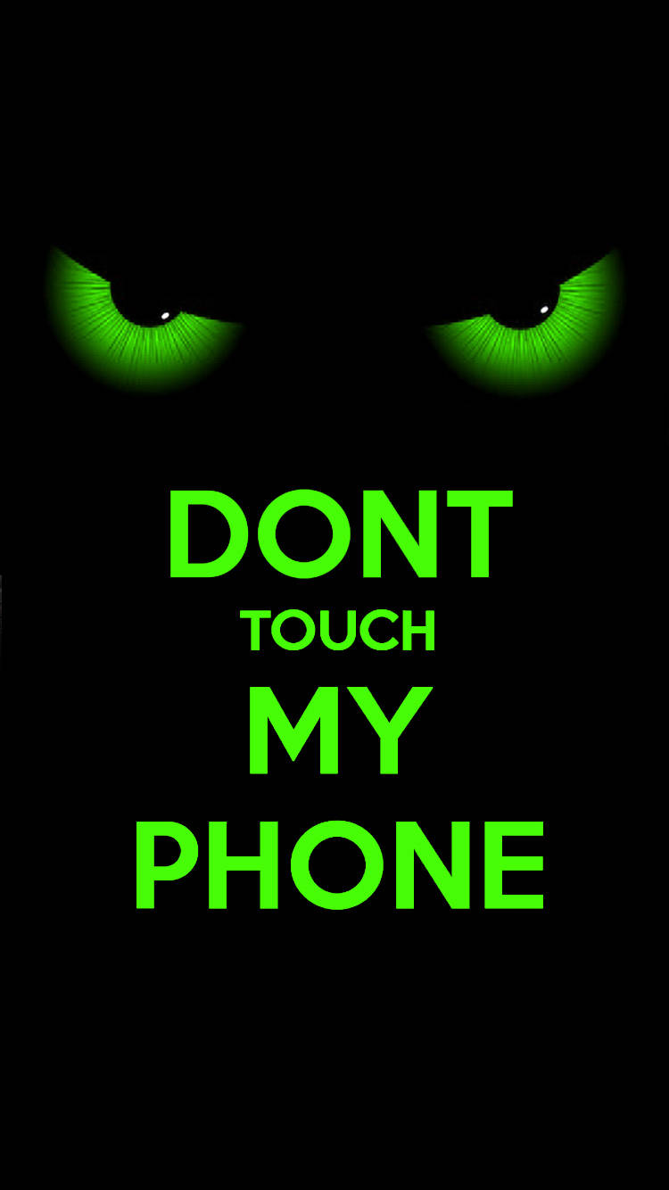 Don't Touch My Phone Green Eyes Background