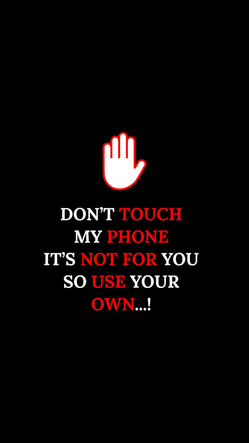 Don't Touch My Phone It's Not For You Use Your Own Background