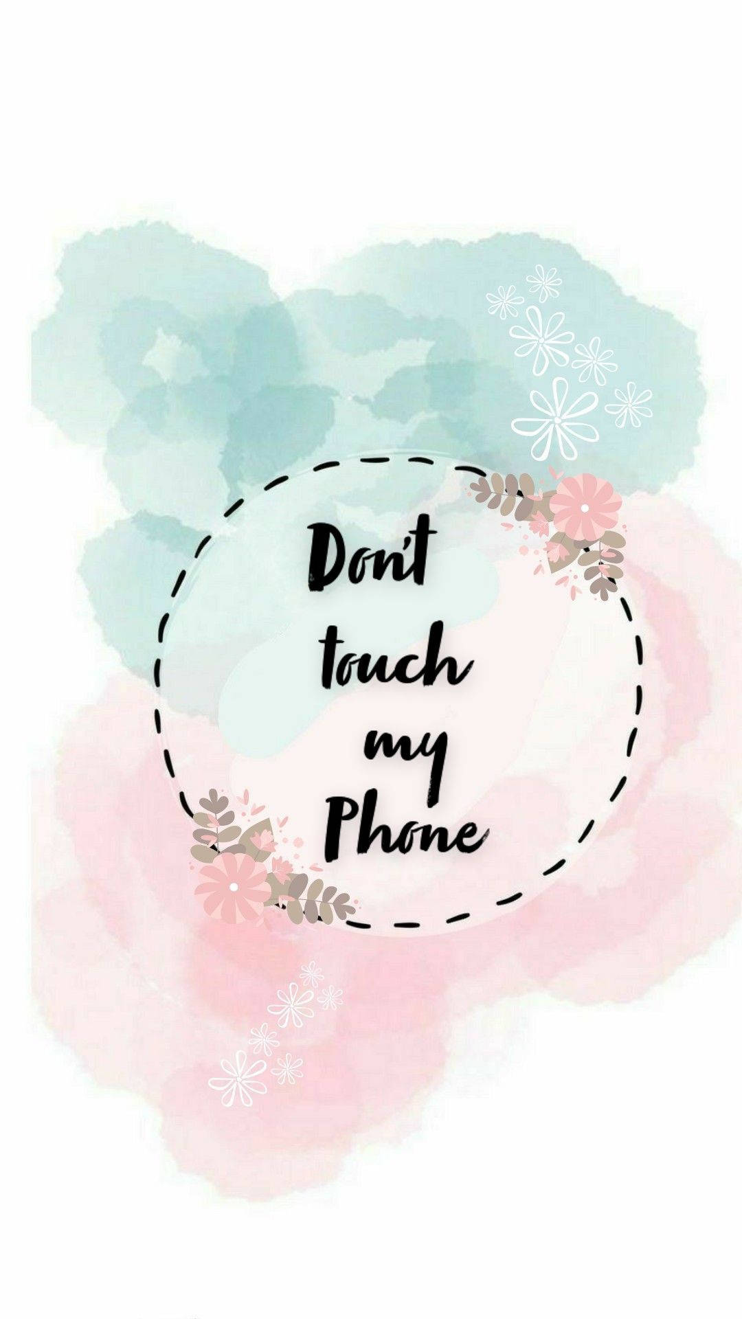 Don't Touch My Phone Soft Flower Background