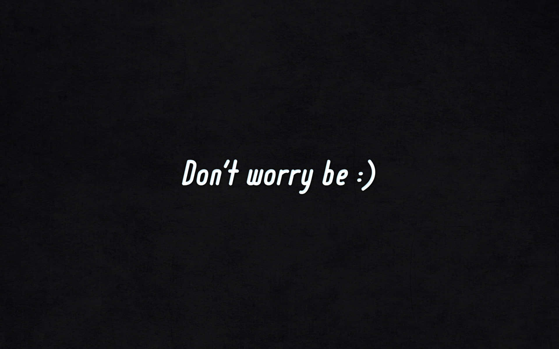 Don't Worry Be - A Black Background With White Text Background