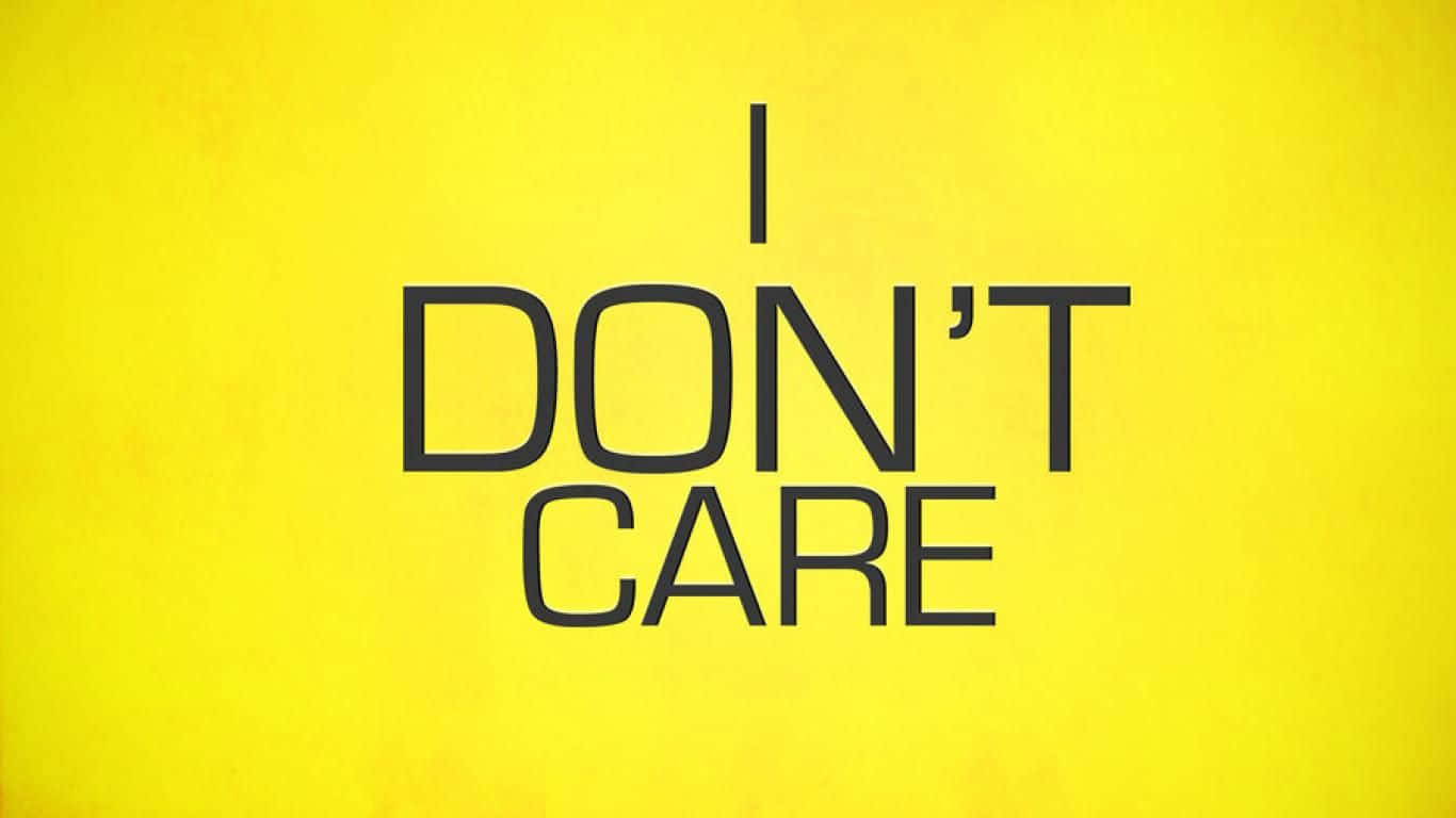 Dont Care Don't Sweat It! Background
