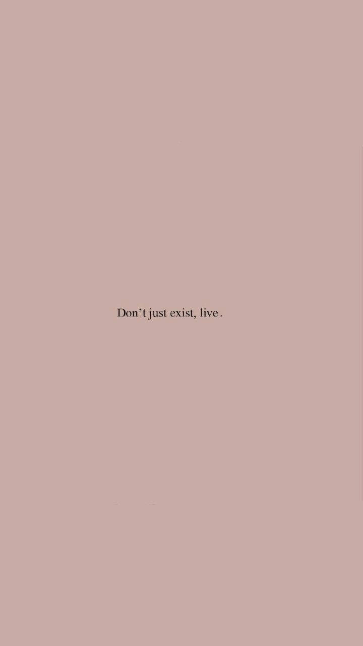 Don’t Just Exist Small Quote