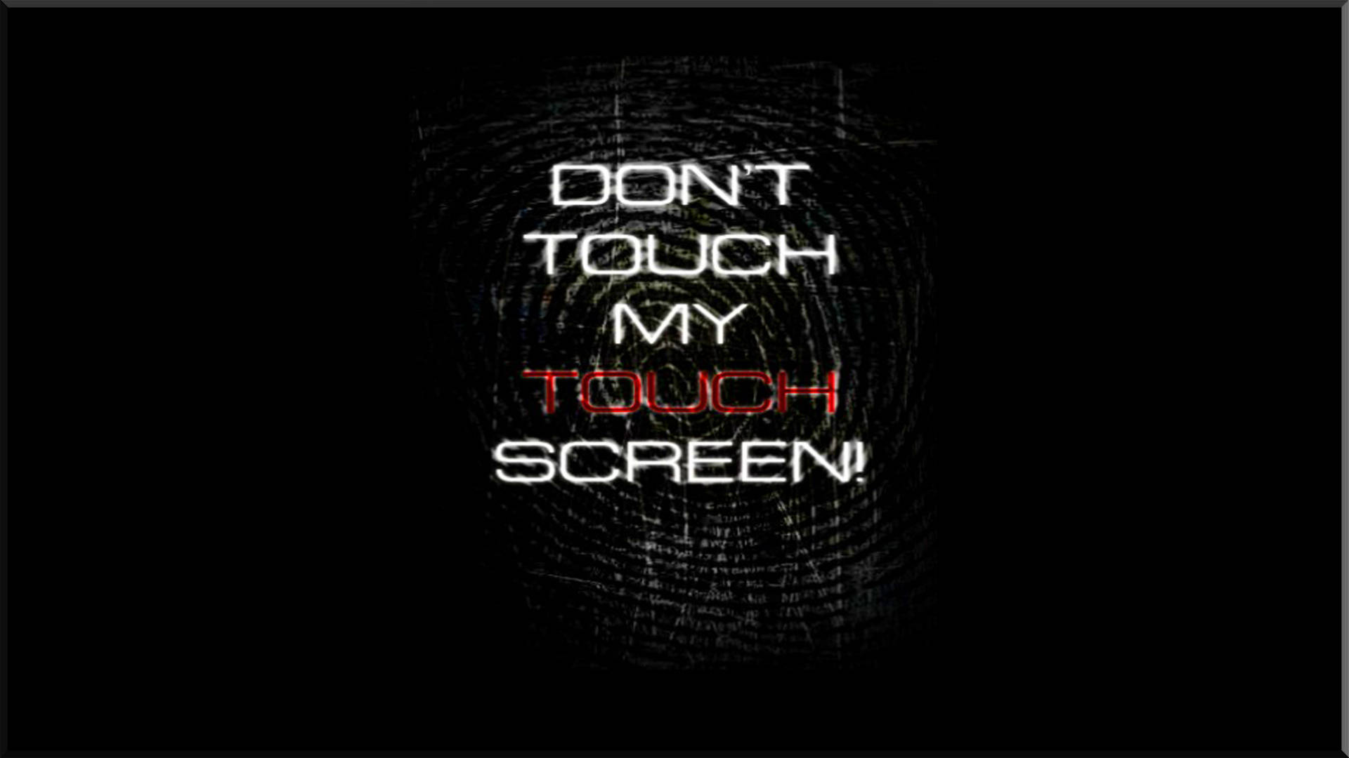 Don’t Touch My Computer Screen