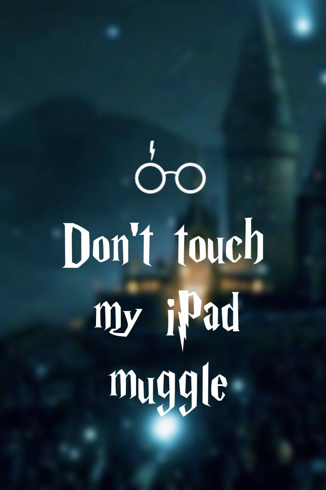 Don’t Touch My Ipad Background For Muggles Background