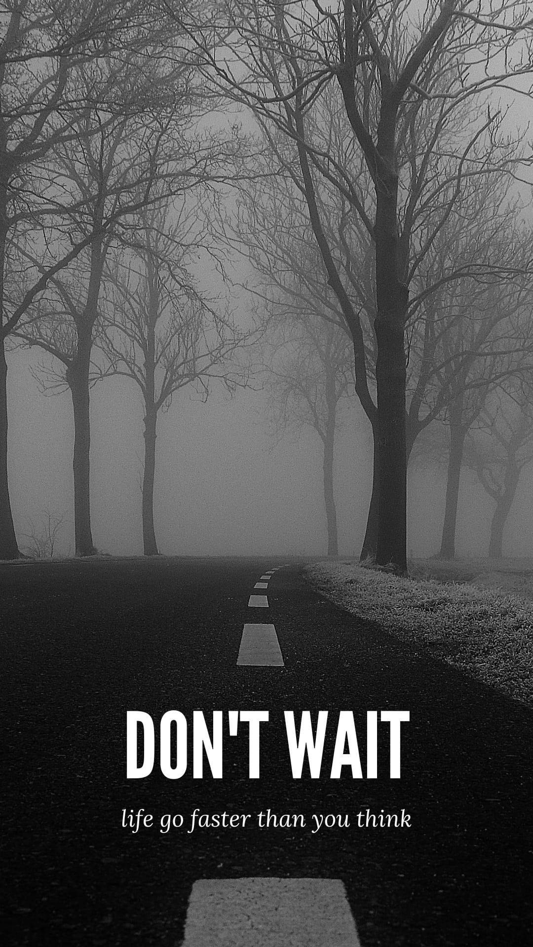 Don’t Wait Black And White Quotes