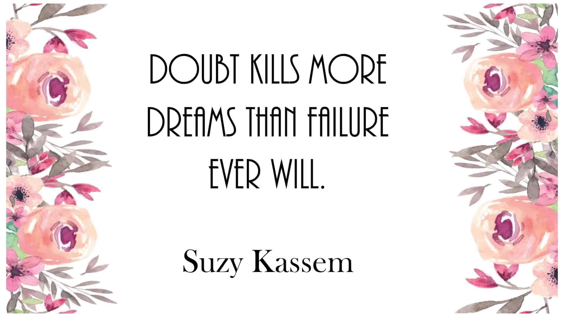 Doubt Kills More Dreams Than Failure Ever Will