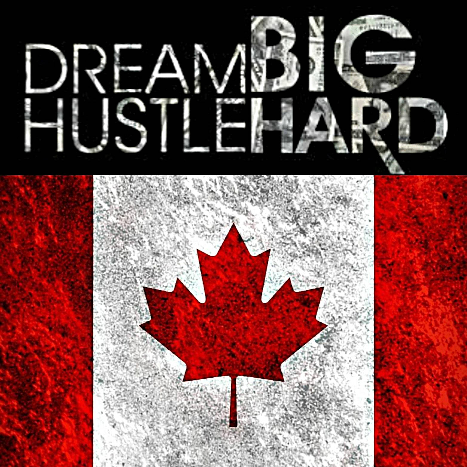 Dream Big Hustle Hard - A Canadian Flag Background