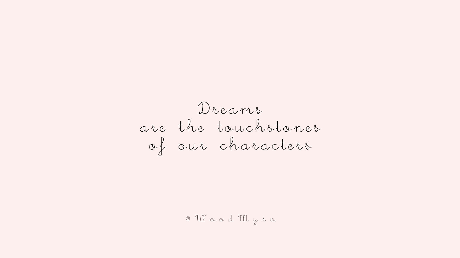 Dreams Are The Tidbits Of Our Characters Background