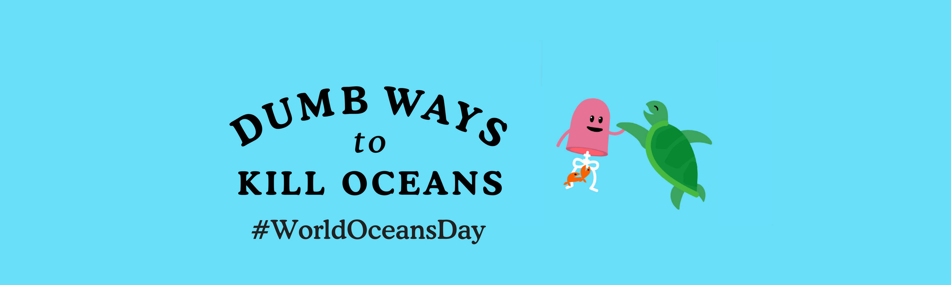 Dumb Ways To Die World Ocean Day