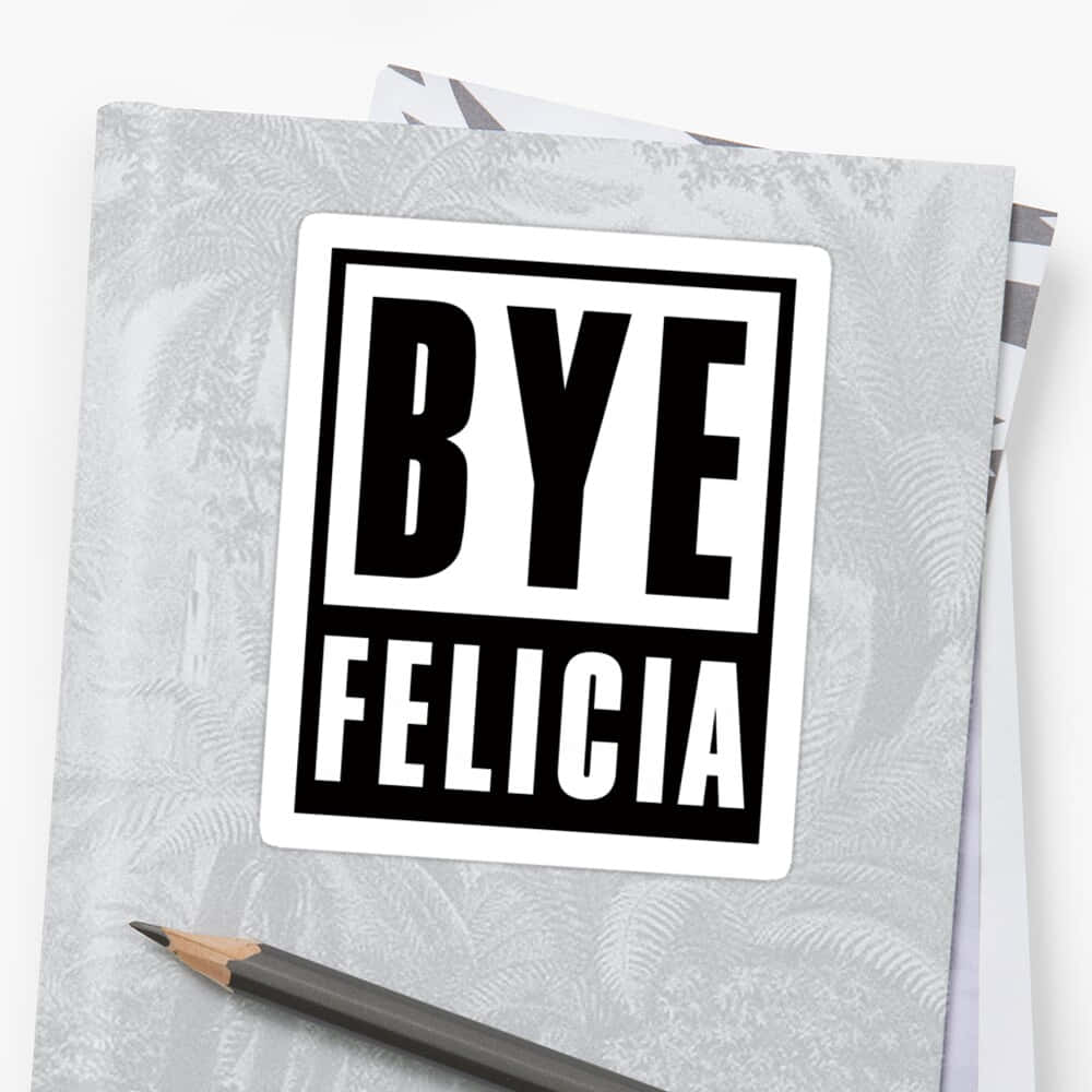 Effortless Dismissal - Bye Felicia Meme Background