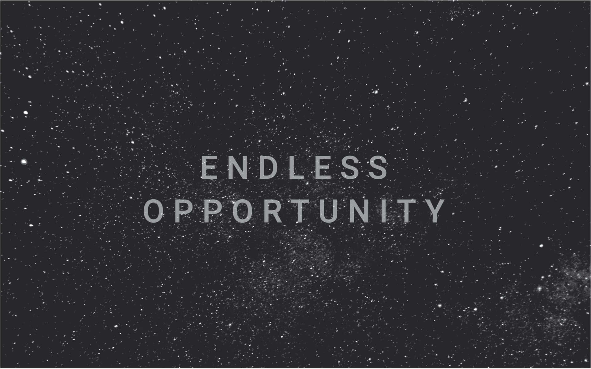 Endless Opportunity