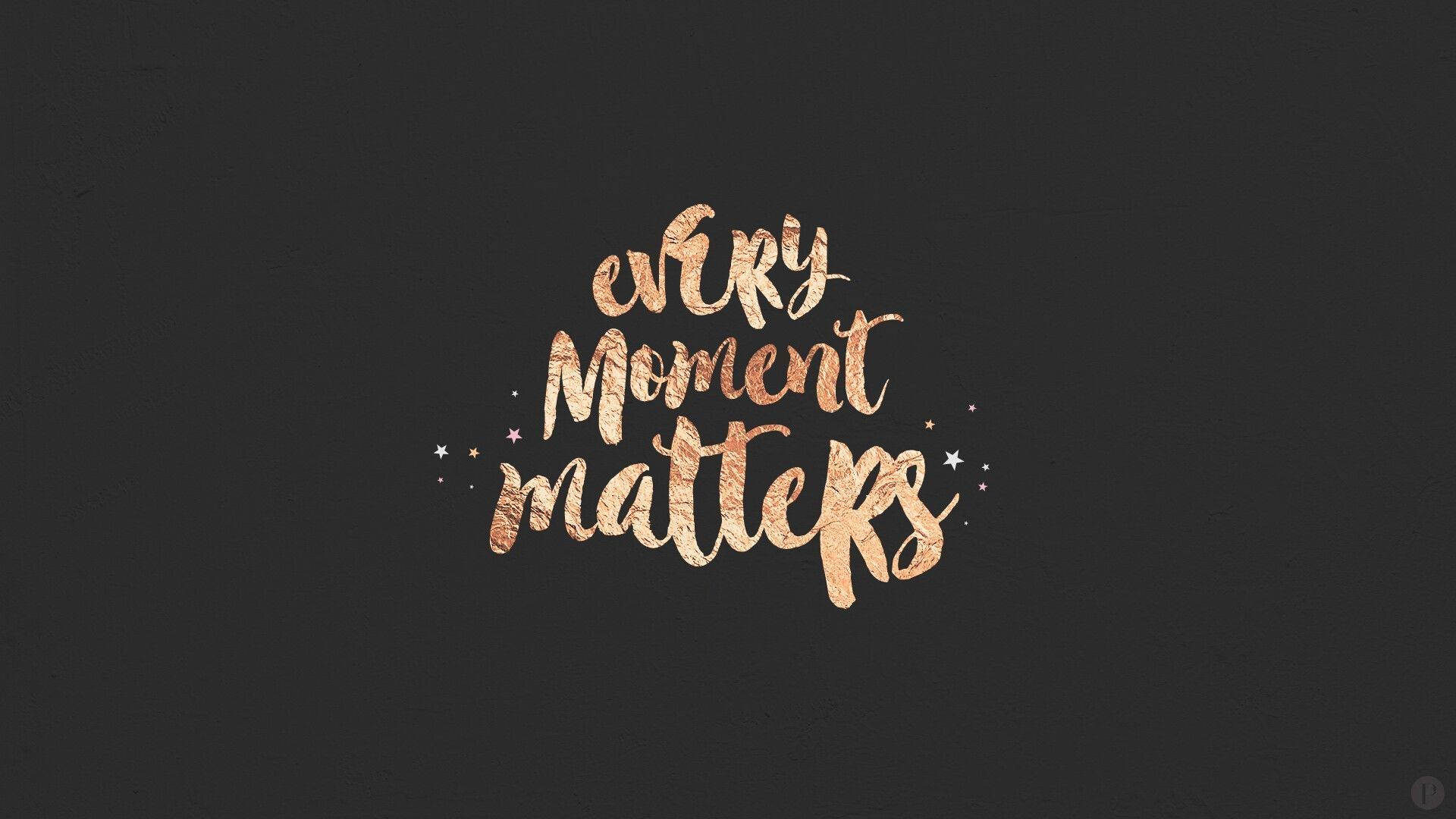 Every Moment Matters Dark Gray Background