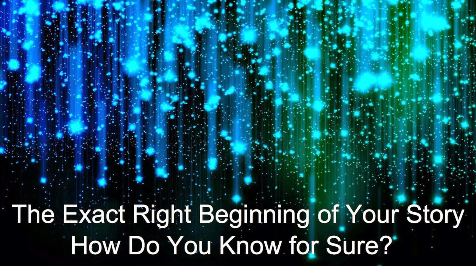 Exact Right Beginning Of The Story