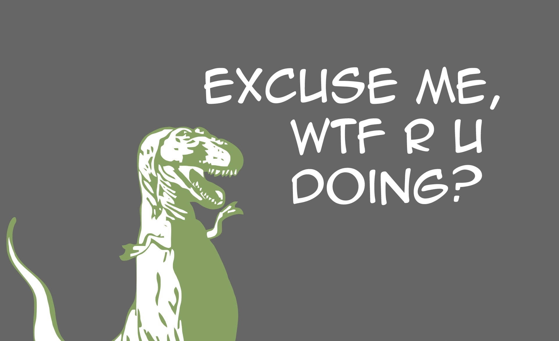 Excuse Me With Dinosaur Slogan