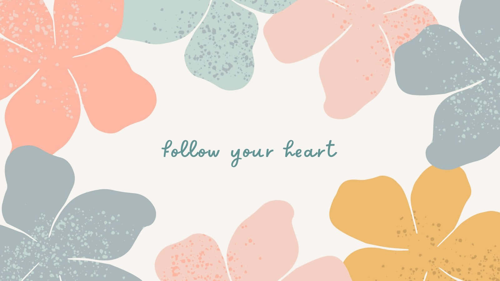 Follow Your Heart - Floral Background Background