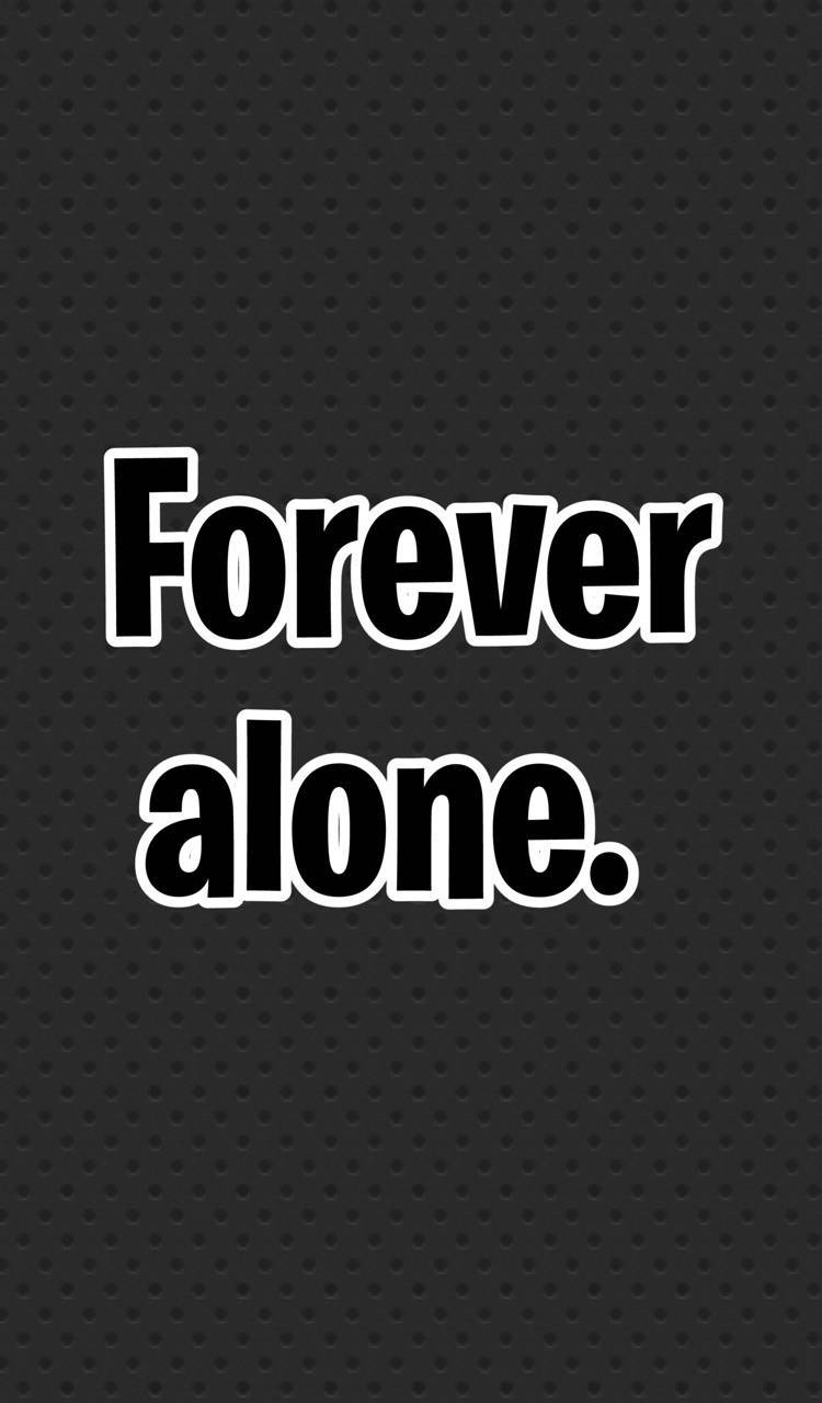 Forever Alone Phrase Background