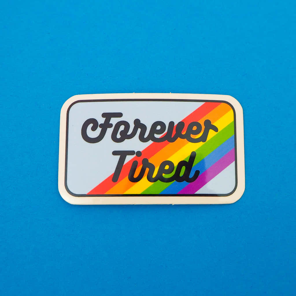 Forever Tired Rainbow Sticker Blue Background Background