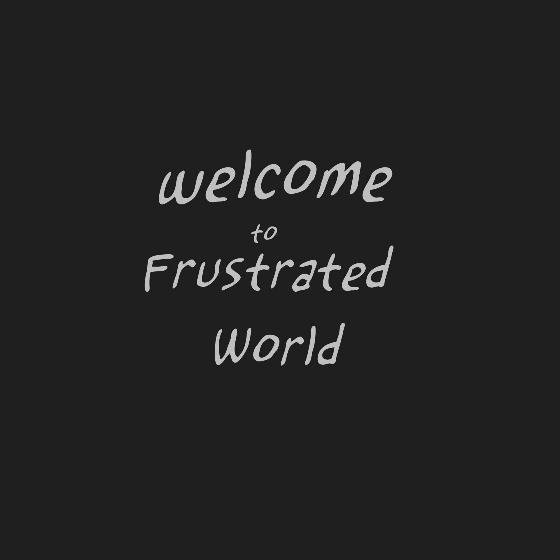 Frustrated World Savage Quote Background