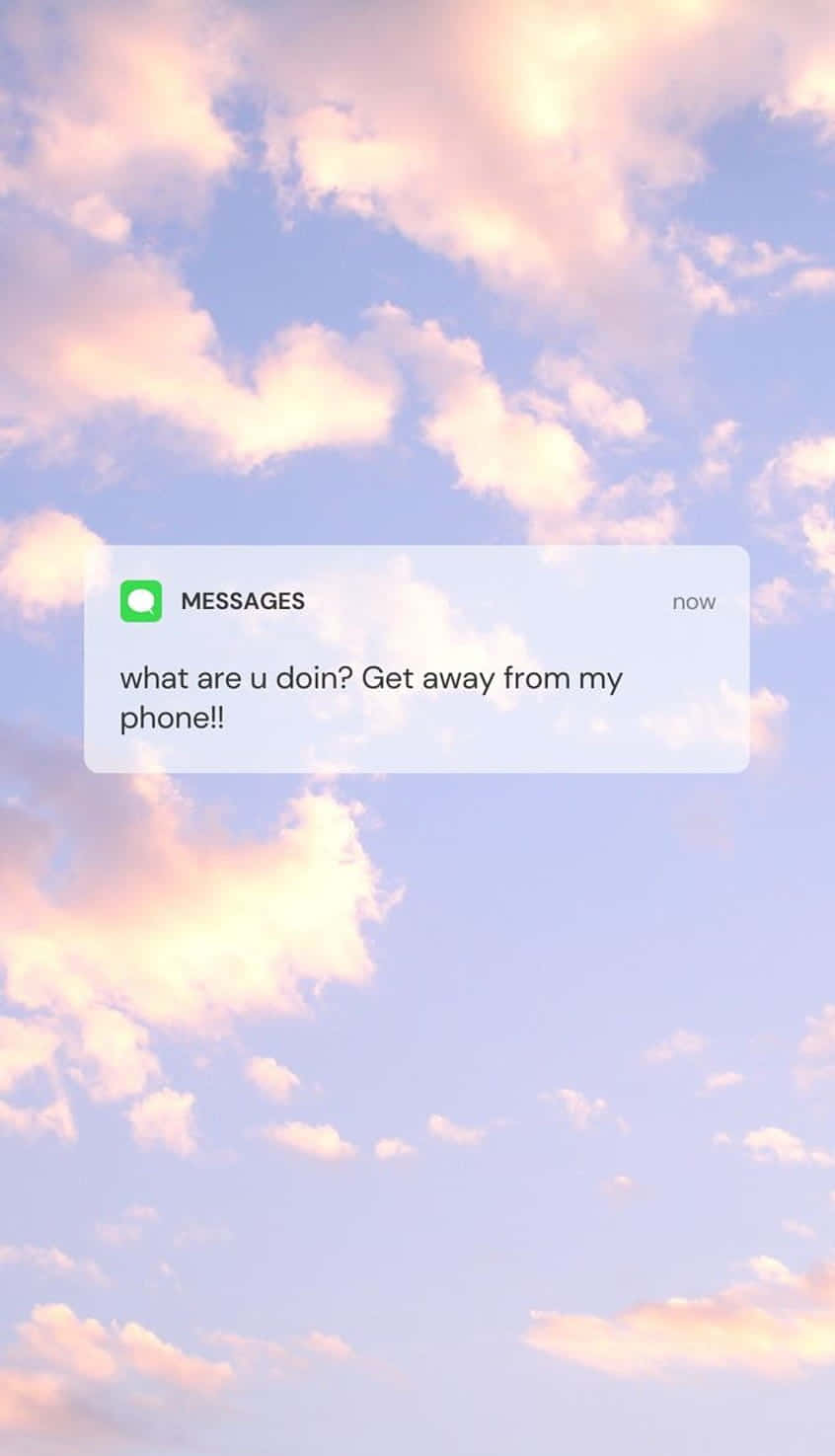 Funny Message Get Away From My Phone Background