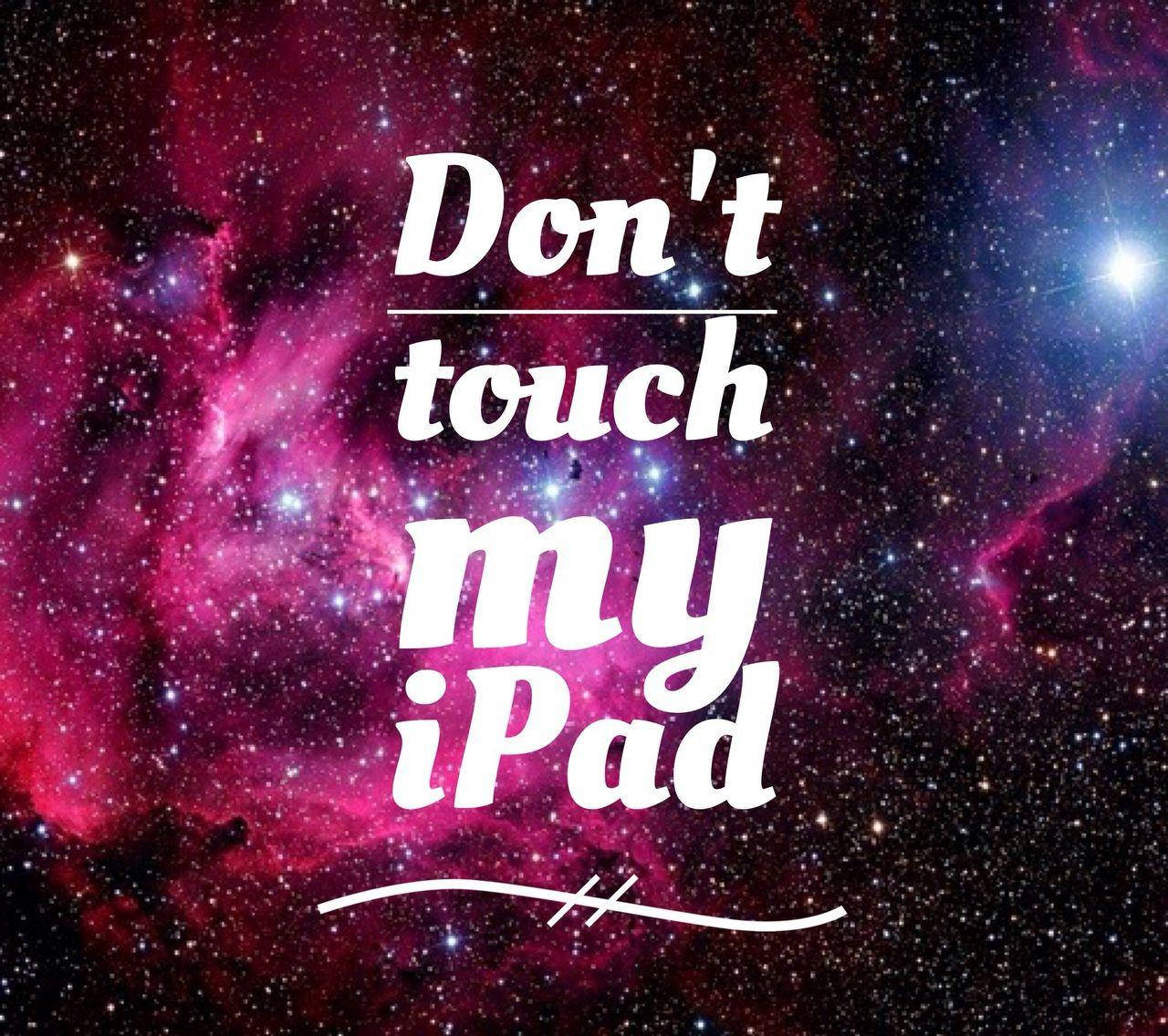 Galaxy-themed Don’t Touch My Ipad Warning Background