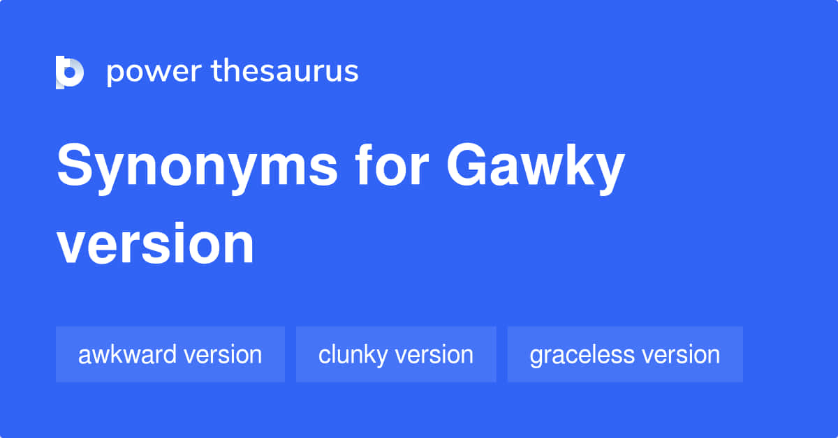 Gawky Synonyms Background