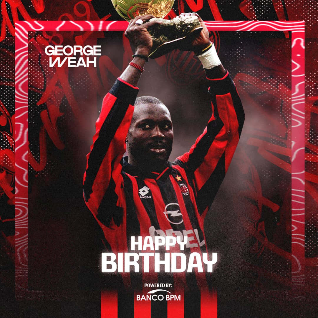 George Weah, Legendary Ac Milan Striker Celebrates Birthday Background
