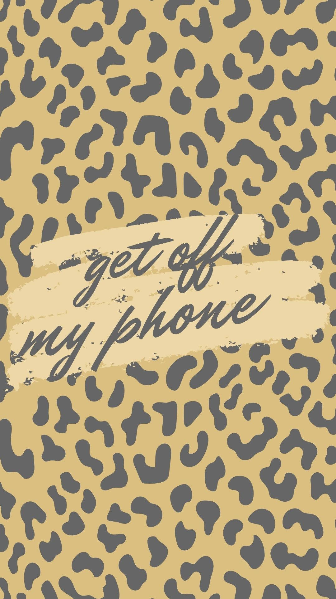 Get Off My Phone Leopard Print Background