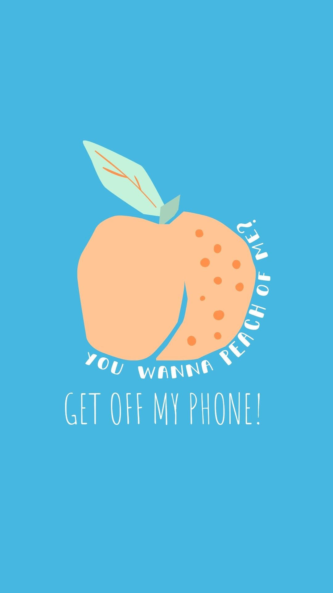 Get Off My Phone Peach Fruit Background