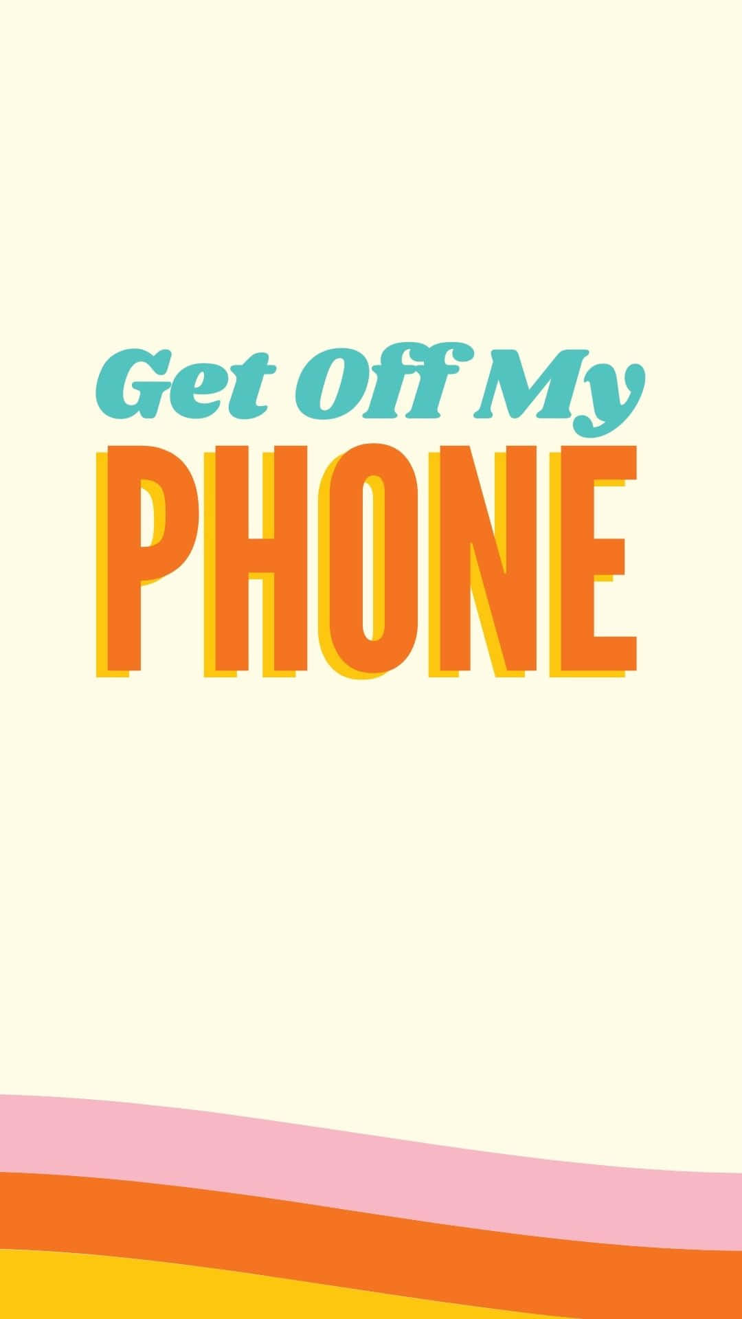 Get Off My Phone Wallpaper Background