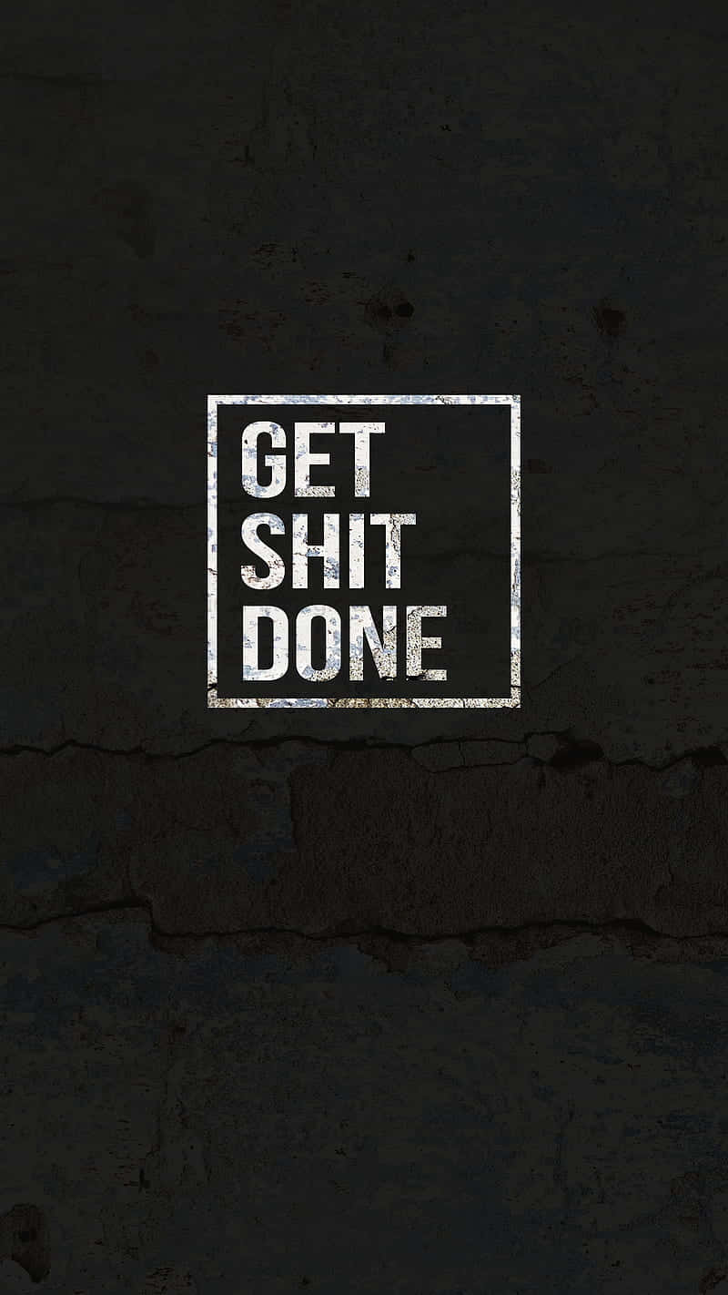 Get Shit Done For Phone Background